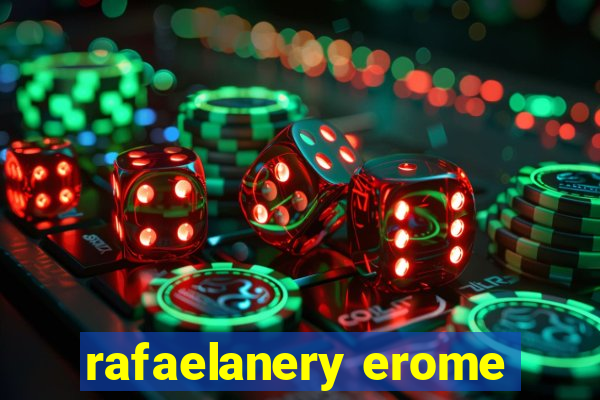 rafaelanery erome